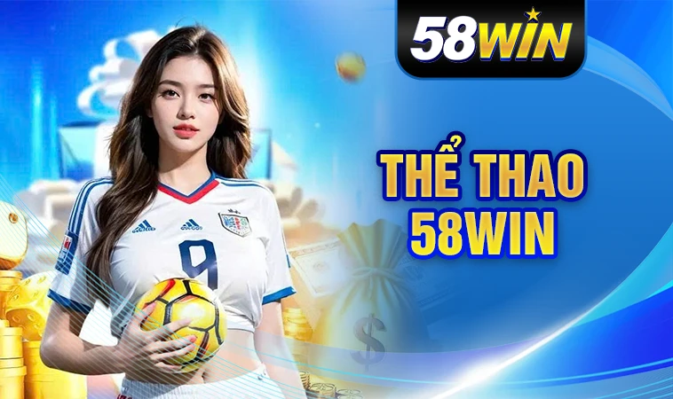 Sảnh thể thao 58WIN an toàn, uy tín để tham gia cá cược